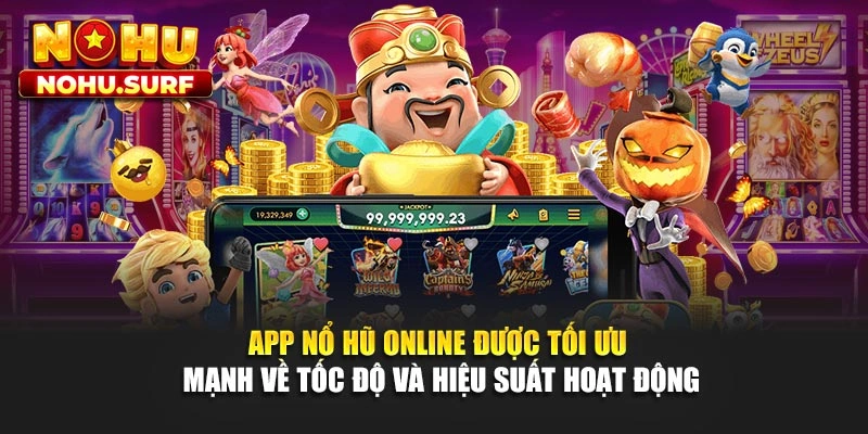 App nổ hũ online được tối ưu mạnh về tốc độ và hiệu suất hoạt động