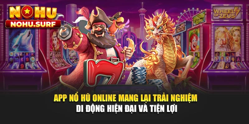 App nổ hũ online mang lại trải nghiệm di động hiện đại và tiện lợi