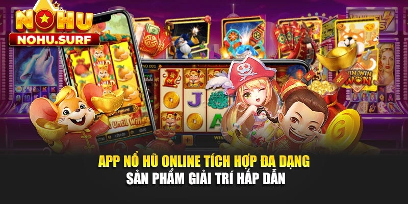 App nổ hũ online tích hợp đa dạng sản phẩm giải trí hấp dẫn