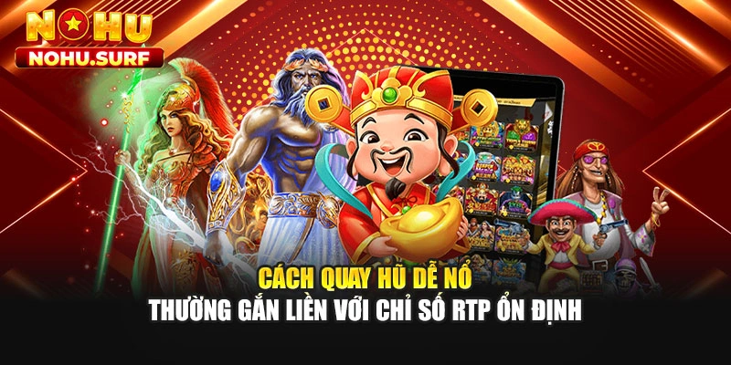 Cách quay hũ dễ nổ thường gắn liền với chỉ số RTP ổn định