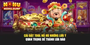 Cài Đặt Tool Nổ Hũ - Những Lưu Ý Quan Trọng Để Tránh Lừa Đảo