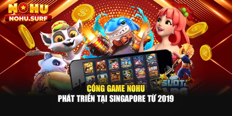 Cổng game Nohu phát triển tại Singapore từ 2019