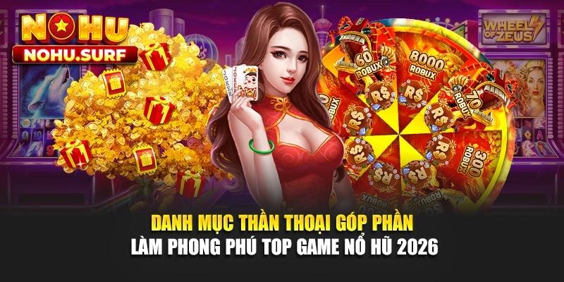 Danh mục thần thoại góp phần làm phong phú top game nổ hũ 2026
