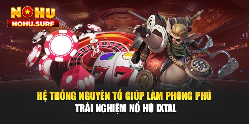 Hệ thống nguyên tố giúp làm phong phú trải nghiệm nổ hũ Ixtal