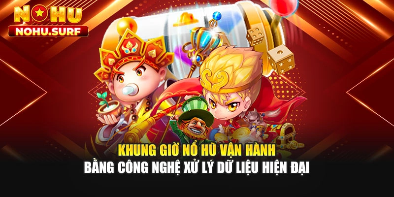 Khung giờ nổ hũ vận hành bằng công nghệ xử lý dữ liệu hiện đại