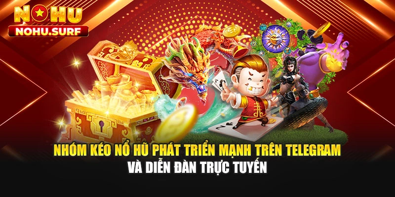 Nhóm kéo nổ hũ phát triển mạnh trên Telegram và diễn đàn trực tuyến