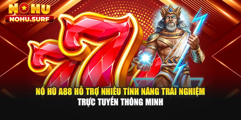 Nổ hũ A88 hỗ trợ nhiều tính năng trải nghiệm trực tuyến thông minh