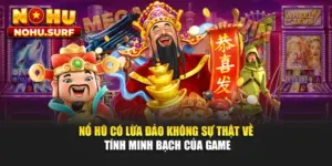 Nổ Hũ Có Lừa Đảo Không - Sự Thật Về Tính Minh Bạch Của Game