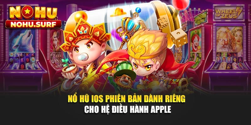 Nổ Hũ IOS - Phiên Bản Dành Riêng Cho Hệ Điều Hành Apple
