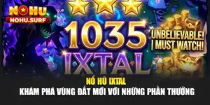 Nổ Hũ Ixtal - Khám Phá Vùng Đất Mới Với Những Phần Thưởng