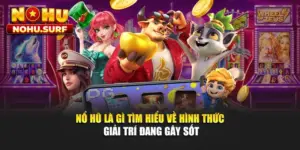 Nổ Hũ Là Gì - Tìm Hiểu Về Hình Thức Giải Trí Đang Gây Sốt