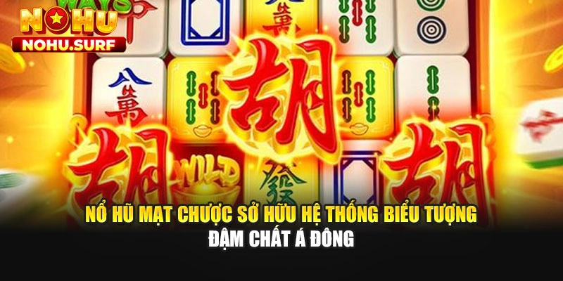 Nổ hũ mạt chược sở hữu hệ thống biểu tượng đậm chất Á Đông