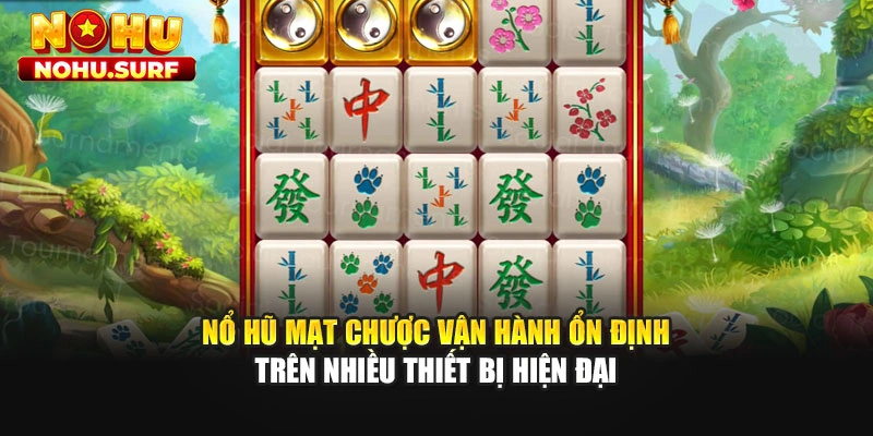 Nổ hũ mạt chược vận hành ổn định trên nhiều thiết bị hiện đại
