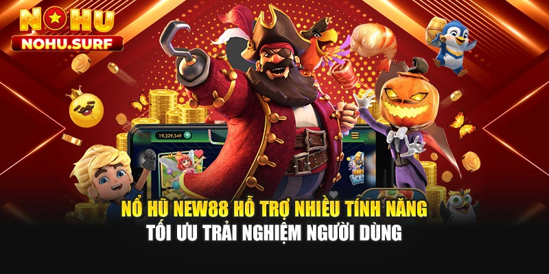 Nổ hũ NEW88 hỗ trợ nhiều tính năng tối ưu trải nghiệm người dùng