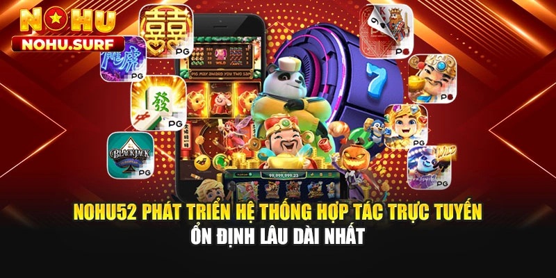 Nohu52 phát triển hệ thống hợp tác trực tuyến ổn định lâu dài nhất