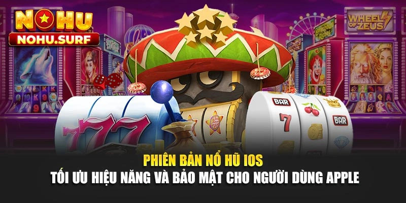 Phiên bản nổ hũ iOS tối ưu hiệu năng và bảo mật cho người dùng Apple