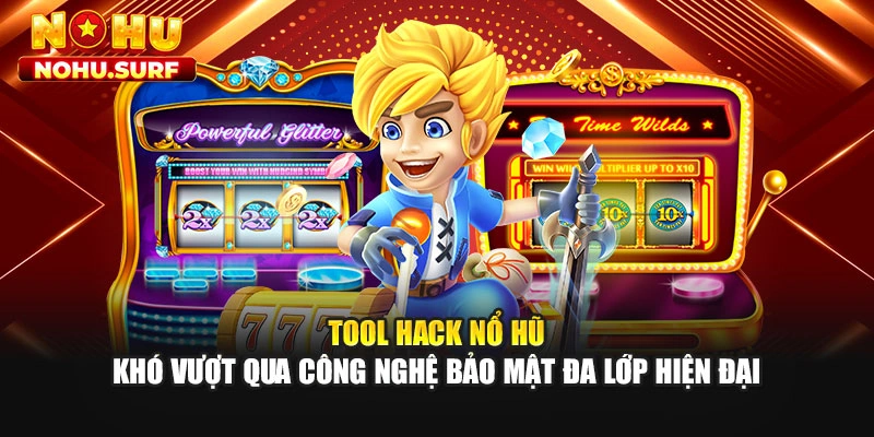 Tool hack nổ hũ khó vượt qua công nghệ bảo mật đa lớp hiện đại